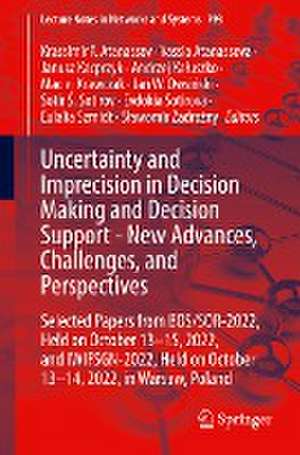 Uncertainty and Imprecision in Decision Making and Decision Support - New Advances, Challenges, and Perspectives: Selected Papers from BOS/SOR-2022, Held on October 13-15, 2022, and IWIFSGN-2022, Held on October 13-14, 2022, in Warsaw, Poland de Krassimir T. Atanassov