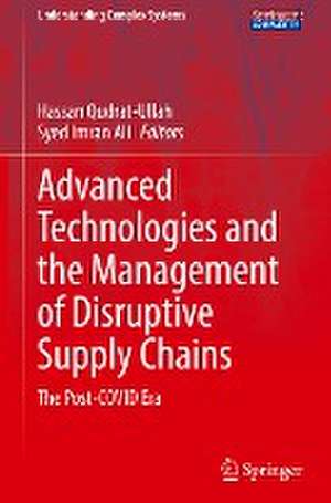 Advanced Technologies and the Management of Disruptive Supply Chains: The Post-COVID Era de Hassan Qudrat-Ullah