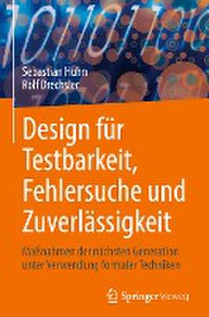 Design für Testbarkeit, Fehlersuche und Zuverlässigkeit: Maßnahmen der nächsten Generation unter Verwendung formaler Techniken de Sebastian Huhn