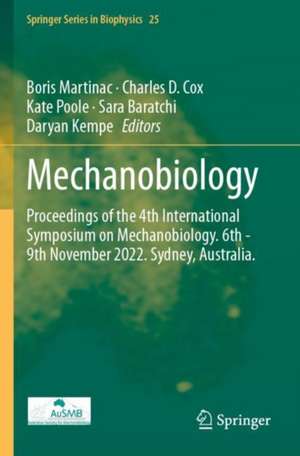 Mechanobiology: Proceedings of the 4th International Symposium on Mechanobiology. 6th - 9th November 2022. Sydney, Australia. de Boris Martinac