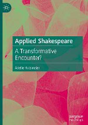 Applied Shakespeare: A Transformative Encounter? de Adelle Hulsmeier