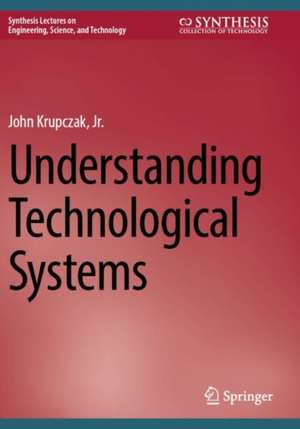 Understanding Technological Systems de Jr. Krupczak