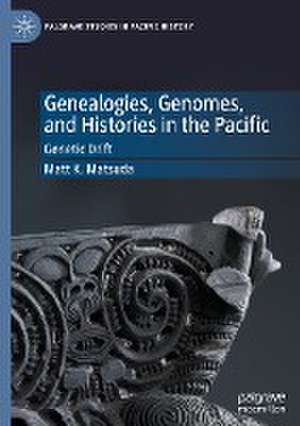 Genealogies, Genomes, and Histories in the Pacific: Genetic Drift de Matt K. Matsuda