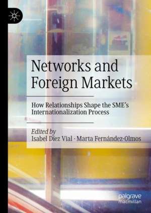 Networks and Foreign Markets: How Relationships Shape the SME's Internationalization Process de Isabel Díez Vial