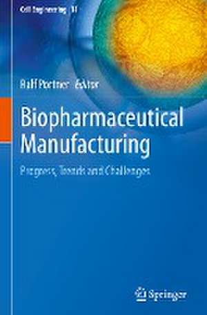 Biopharmaceutical Manufacturing: Progress, Trends and Challenges de Ralf Pörtner