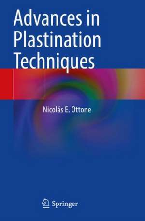 Advances in Plastination Techniques de Nicolás E. Ottone