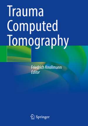 Trauma Computed Tomography de Friedrich Knollmann