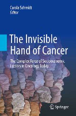 The Invisible Hand of Cancer: The Complex Force of Socioeconomic Factors in Oncology Today de Carola Schmidt