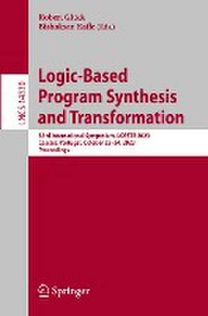 Logic-Based Program Synthesis and Transformation: 33rd International Symposium, LOPSTR 2023, Cascais, Portugal, October 23-24, 2023, Proceedings de Robert Glück