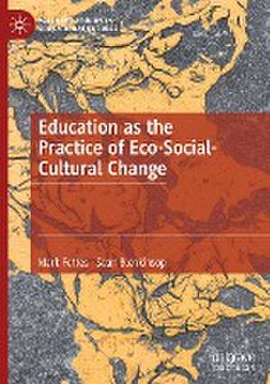 Education as the Practice of Eco-Social-Cultural Change de Mark Fettes