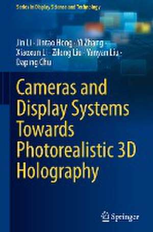 Cameras and Display Systems Towards Photorealistic 3D Holography de Jin Li