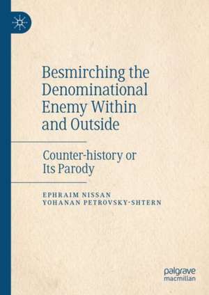 Besmirching the Denominational Enemy Within and Outside: Counter-history or Its Parody de Ephraim Nissan