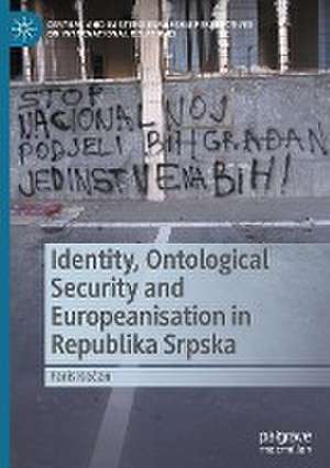 Identity, Ontological Security and Europeanisation in Republika Srpska de Faris Kočan