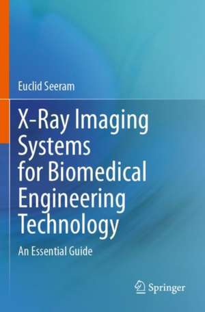 X-Ray Imaging Systems for Biomedical Engineering Technology de Euclid Seeram
