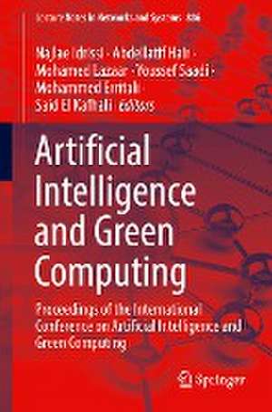 Artificial Intelligence and Green Computing: Proceedings of the International Conference on Artificial Intelligence and Green Computing de Najlae Idrissi