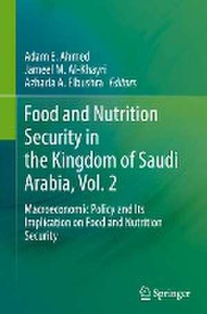 Food and Nutrition Security in the Kingdom of Saudi Arabia, Vol. 2: Macroeconomic Policy and Its Implication on Food and Nutrition Security de Adam E. Ahmed