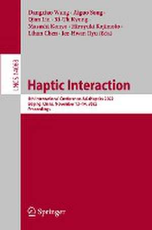 Haptic Interaction: 5th International Conference, AsiaHaptics 2022, Beijing, China, November 12–14, 2022, Proceedings de Dangxiao Wang