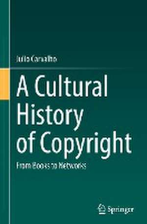 A Cultural History of Copyright: From Books to Networks de Julio Carvalho