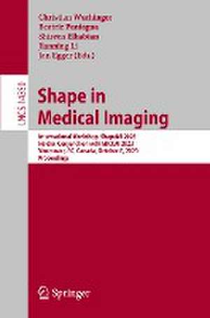 Shape in Medical Imaging: International Workshop, ShapeMI 2023, Held in Conjunction with MICCAI 2023, Vancouver, BC, Canada, October 8, 2023, Proceedings de Christian Wachinger