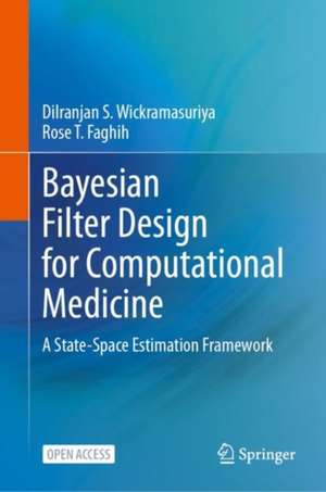 Bayesian Filter Design for Computational Medicine: A State-Space Estimation Framework de Dilranjan S. Wickramasuriya