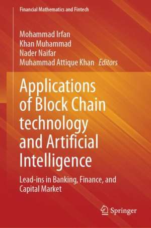 Applications of Block Chain technology and Artificial Intelligence: Lead-ins in Banking, Finance, and Capital Market de Mohammad Irfan