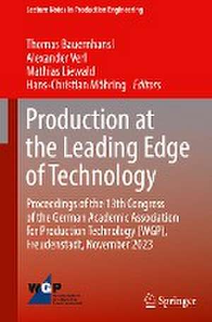 Production at the Leading Edge of Technology: Proceedings of the 13th Congress of the German Academic Association for Production Technology (WGP), Freudenstadt, November 2023 de Thomas Bauernhansl