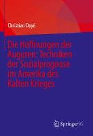 Die Hoffnungen der Auguren: Techniken der Sozialprognose im Amerika des Kalten Krieges de Christian Dayé