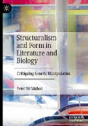 Structuralism and Form in Literature and Biology: Critiquing Genetic Manipulation de Peter McMahon