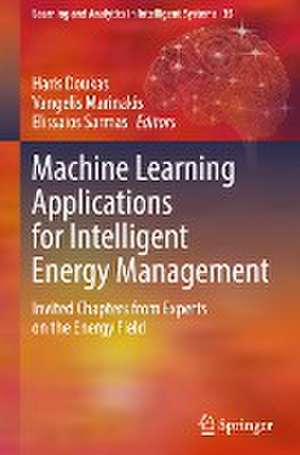 Machine Learning Applications for Intelligent Energy Management: Invited Chapters from Experts on the Energy Field de Haris Doukas