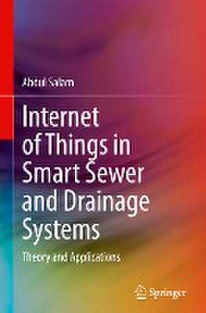 Internet of Things in Smart Sewer and Drainage Systems: Theory and Applications de Abdul Salam