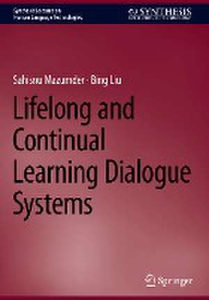 Lifelong and Continual Learning Dialogue Systems de Sahisnu Mazumder