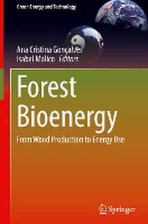 Forest Bioenergy: From Wood Production to Energy Use de Ana Cristina Gonçalves