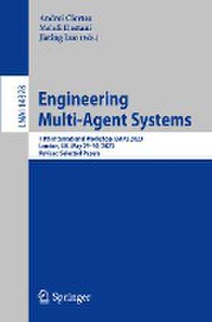 Engineering Multi-Agent Systems: 11th International Workshop, EMAS 2023, London, UK, May 29–30, 2023, Revised Selected Papers de Andrei Ciortea