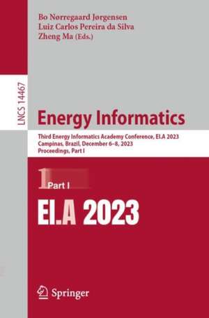 Energy Informatics: Third Energy Informatics Academy Conference, EI.A 2023, Campinas, Brazil, December 6–8, 2023, Proceedings, Part I de Bo Nørregaard Jørgensen