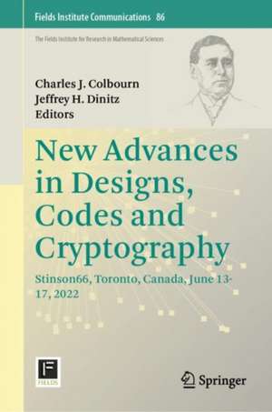 New Advances in Designs, Codes and Cryptography: Stinson66, Toronto, Canada, June 13-17, 2022 de Charles J. Colbourn