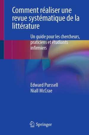 Comment réaliser une revue systématique de la littérature: Un guide pour les chercheurs, praticiens et étudiants infirmiers de Edward Purssell