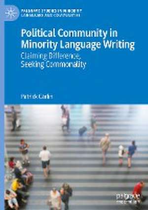 Political Community in Minority Language Writing: Claiming Difference, Seeking Commonality de Patrick Carlin