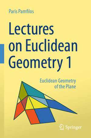 Lectures on Euclidean Geometry - Volume 1 de Paris Pamfilos