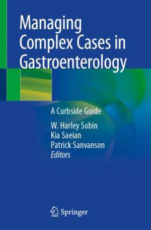 Managing Complex Cases in Gastroenterology: A Curbside Guide de W. Harley Sobin