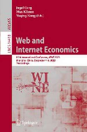 Web and Internet Economics: 19th International Conference, WINE 2023, Shanghai, China, December 4–8, 2023, Proceedings de Jugal Garg