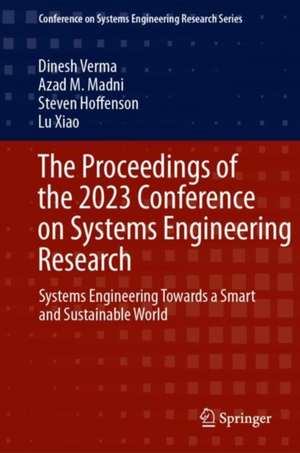 The Proceedings of the 2023 Conference on Systems Engineering Research: Systems Engineering Towards a Smart and Sustainable World de Dinesh Verma