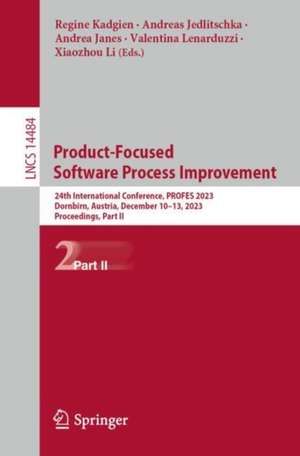 Product-Focused Software Process Improvement: 24th International Conference, PROFES 2023, Dornbirn, Austria, December 10–13, 2023, Proceedings, Part II de Regine Kadgien