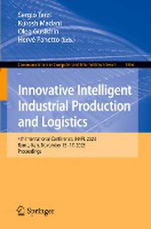 Innovative Intelligent Industrial Production and Logistics: 4th International Conference, IN4PL 2023, Rome, Italy, November 15–17, 2023, Proceedings de Sergio Terzi