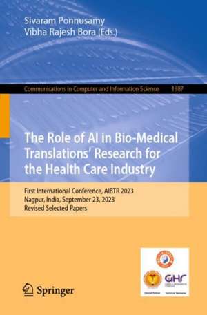 The Role of AI in Bio-Medical Translations’ Research for the Health Care Industry: First International Conference, AIBTR 2023, Nagpur, India, September 23, 2023, Revised Selected Papers de Sivaram Ponnusamy