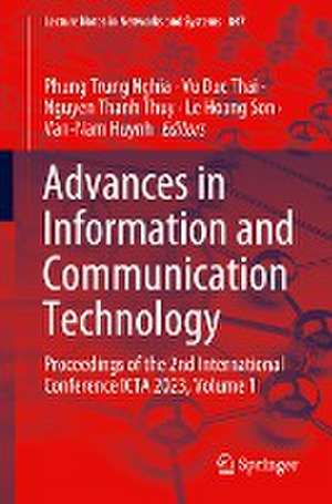 Advances in Information and Communication Technology: Proceedings of the 2nd International Conference ICTA 2023, Volume 1 de Phung Trung Nghia