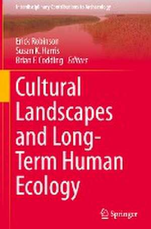 Cultural Landscapes and Long-Term Human Ecology de Erick Robinson