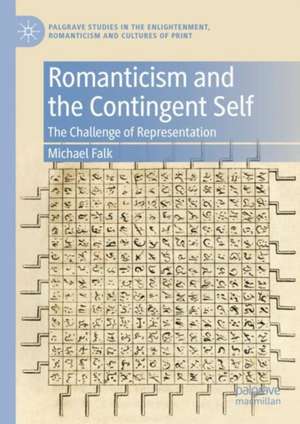 Romanticism and the Contingent Self: The Challenge of Representation de Michael Falk