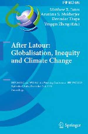 After Latour: Globalisation, Inequity and Climate Change: IFIP WG 8.2 and WG 9.4 Joint Working Conference, IFIPJWC 2023, Hyderabad, India, December 7–8, 2023, Proceedings de Matthew R. Jones