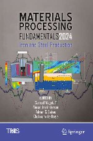 Materials Processing Fundamentals 2024: Iron and Steel Production de Samuel Wagstaff