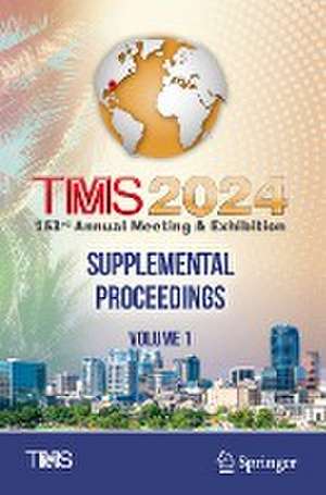 TMS 2024 153rd Annual Meeting & Exhibition Supplemental Proceedings de Minerals, Metals & Materials Society